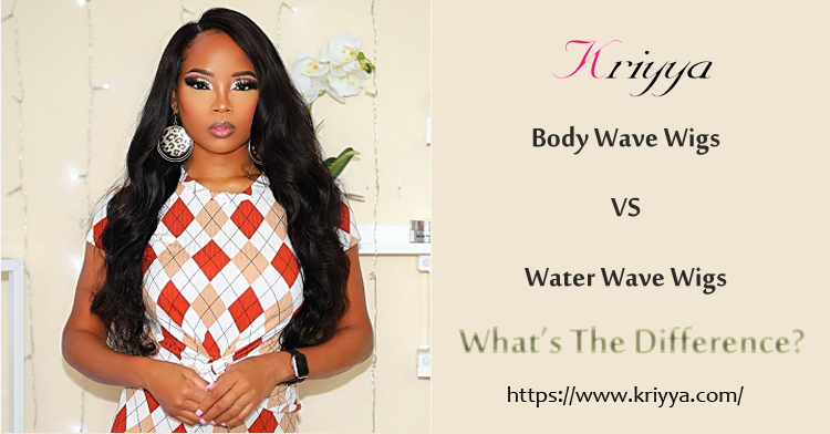 Body Wave Wigs VS Water Wave Wigs